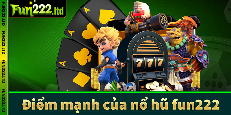 Điểm nổi trội của game nổ hũ fun222 siêu hấp dẫn 