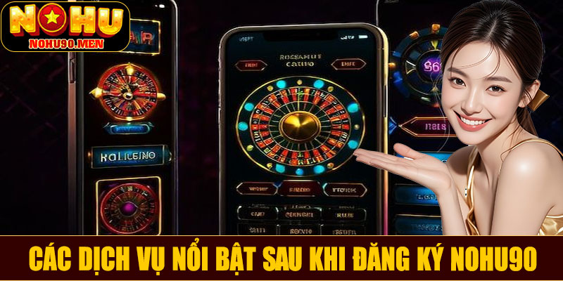 Các dịch vụ nổi bật sau khi đăng ký NOHU90
