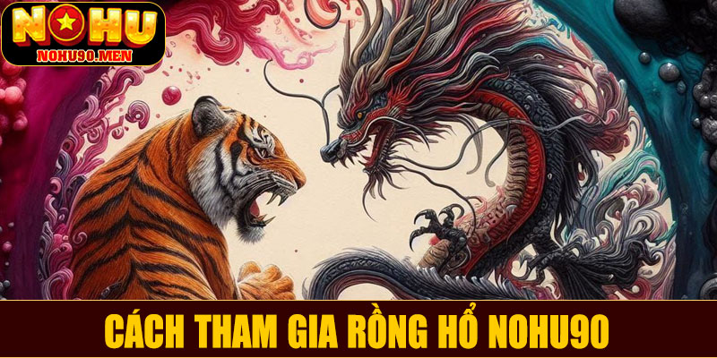 Cách tham gia Rồng Hổ NOHU90
