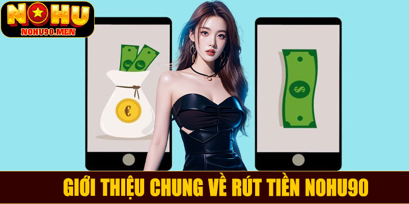 Giới thiệu chung về rút tiền NOHU90