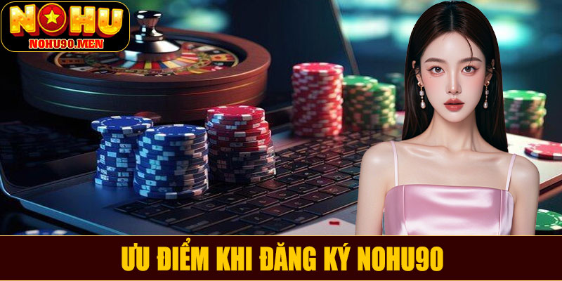 Ưu điểm khi đăng ký NOHU90