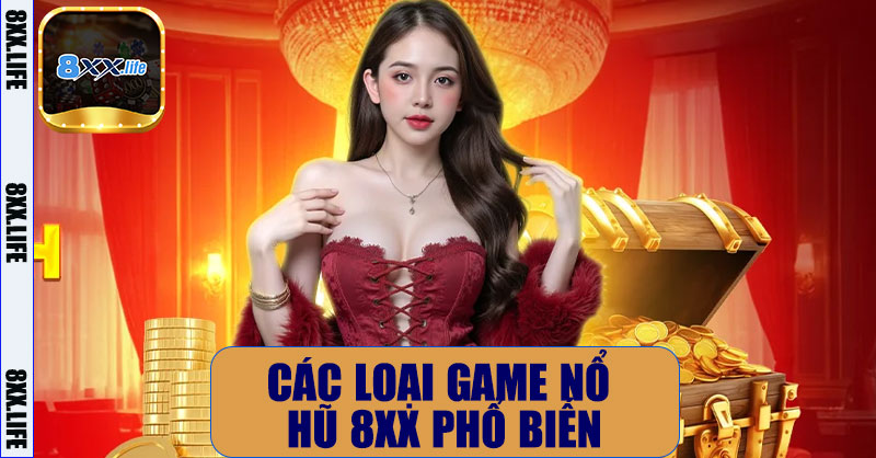 Các loại game nổ hũ 8XX phổ biến