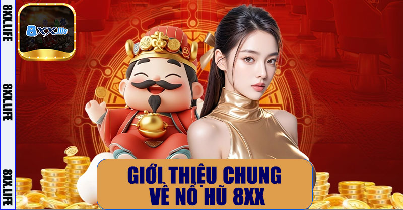 Giới thiệu chung về nổ hũ 8XX
