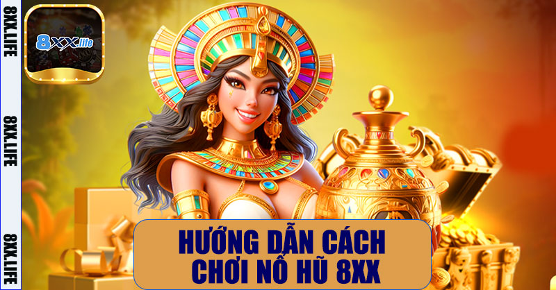 Hướng dẫn cách chơi nổ hũ 8XX