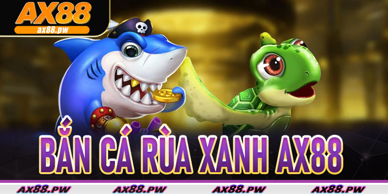 Bắn Cá Rùa Xanh tại AX88