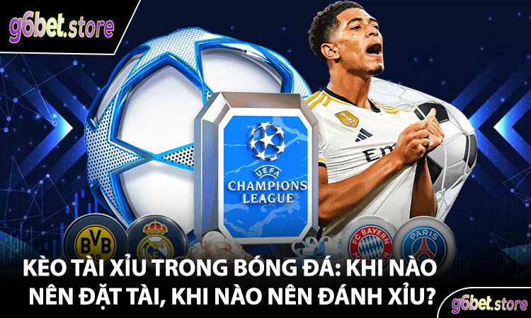 Kèo Tài Xỉu Trong Bóng Đá: Khi Nào Nên Đặt Tài, Khi Nào Nên Đánh Xỉu?