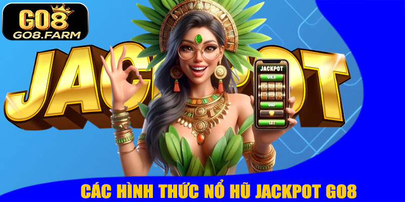 Các Hình Thức Nổ Hũ Jackpot GO8