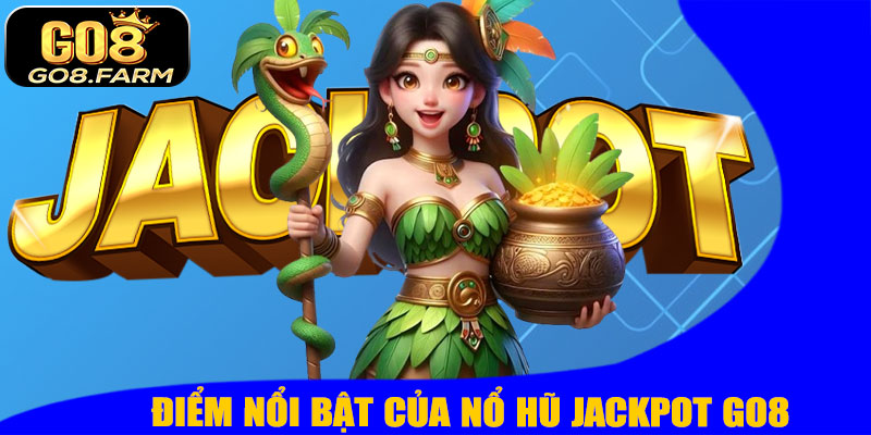 Điểm Nổi Bật Của Nổ Hũ Jackpot GO8