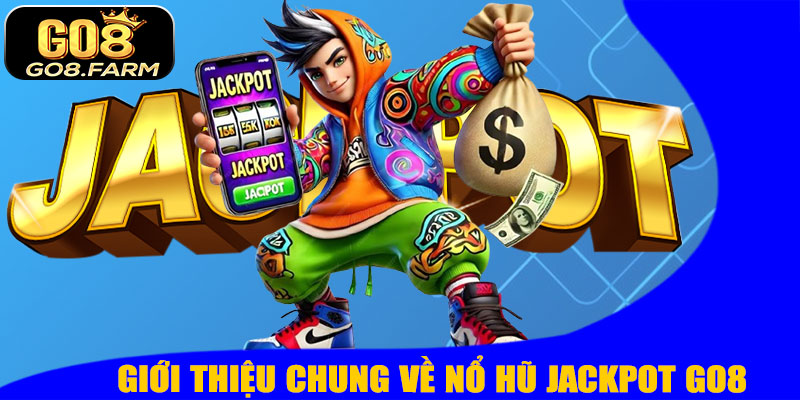 Giới Thiệu Chung Về Nổ Hũ Jackpot GO8