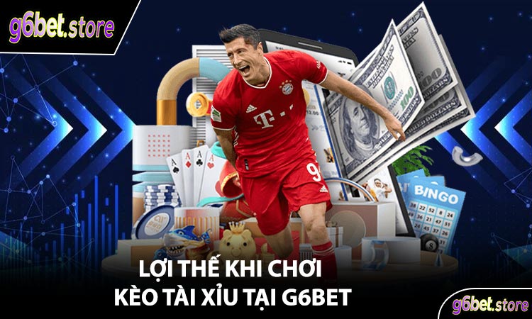🏆 Lợi Thế Khi Chơi Kèo Tài Xỉu Tại G6Bet